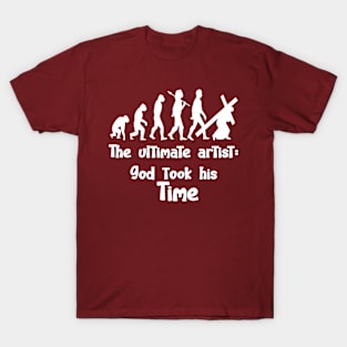 The ultimate artist, God took his time. T-Shirt